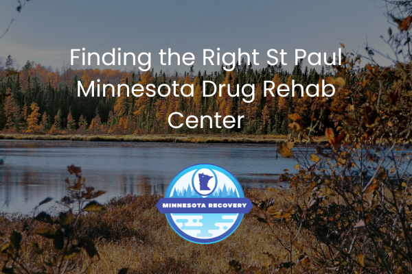Finding the Right St Paul Minnesota Drug Rehab Center
