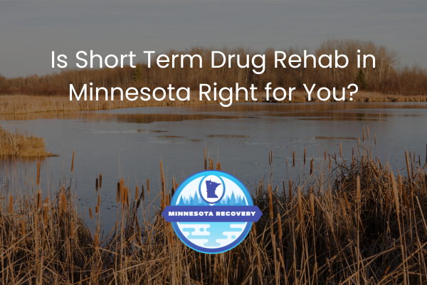 Short Term Drug Rehab in Minnesota